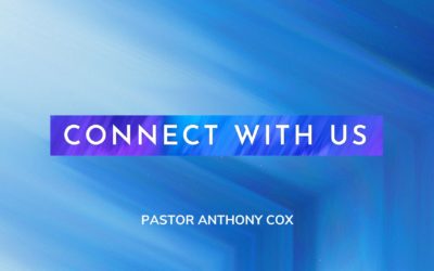 Connect With Us Part 1 – Pastor Anthony Cox