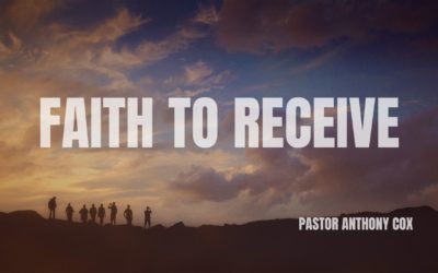 Faith To receive – Pastor Anthony Cox