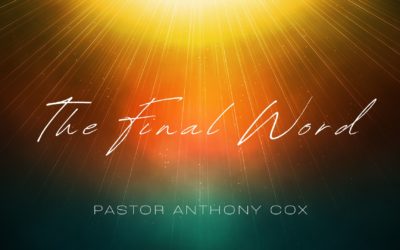 The Final Word – Pastor Anthony Cox