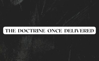 The Doctrine Once Delivered 2/2 – Pastor Anthony Cox
