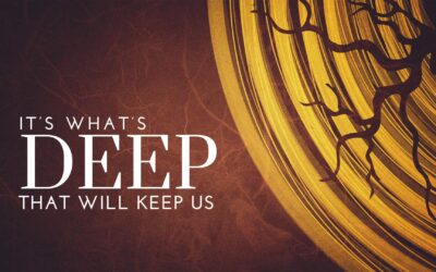 It’s What’s Deep That Will Keep Us – Pastor Anthony Cox